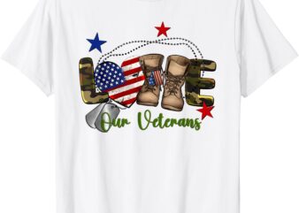 Love Our Veterans Day Proud Military American Flag T-Shirt