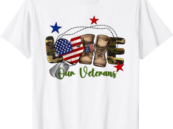 Love our veterans day proud military american flag t-shirt