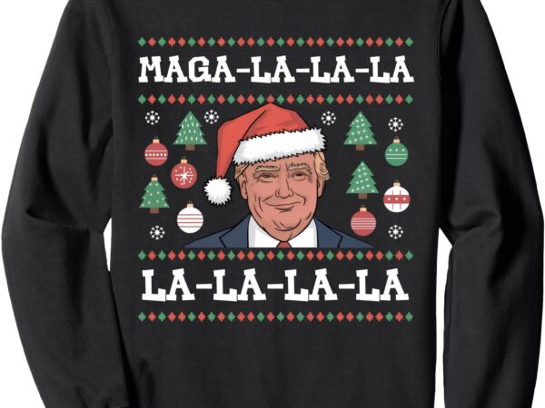 Maga la la la donald trump potus 47 ugly christmas sweater sweatshirt