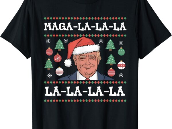 Maga la la la donald trump potus 47 ugly christmas sweater t-shirt