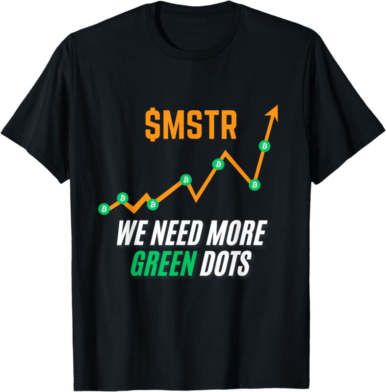 $MSTR We Need More Green Dots – MicroStrategy – Bitcoin T-Shirt