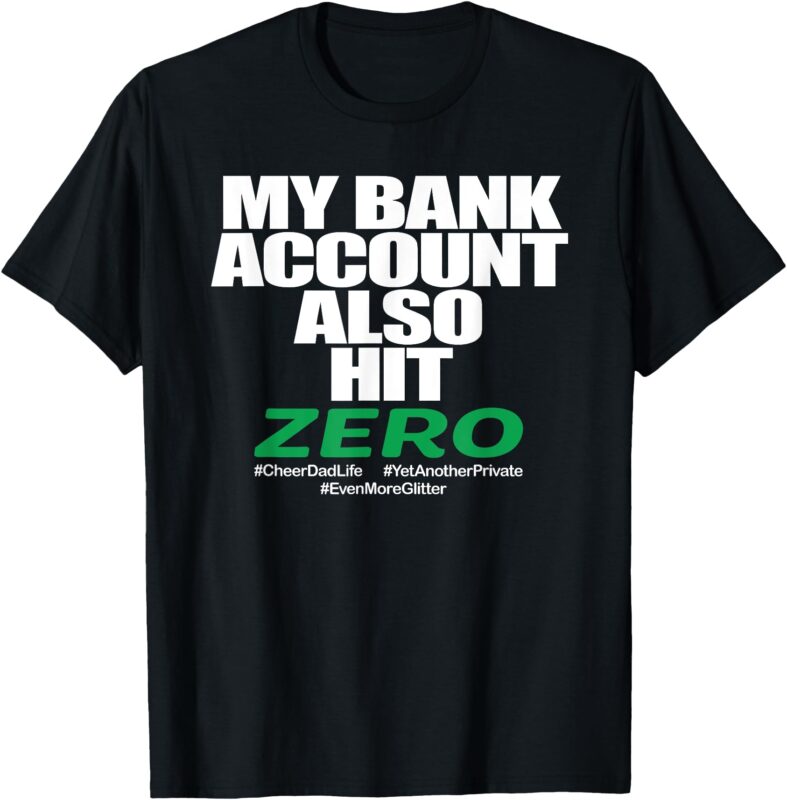 MY BANK ACCOUNT ALSO HIT ZERO T-Shirt