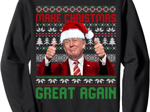 Make christmas great again santa trump 2024 ugly sweater sweatshirt