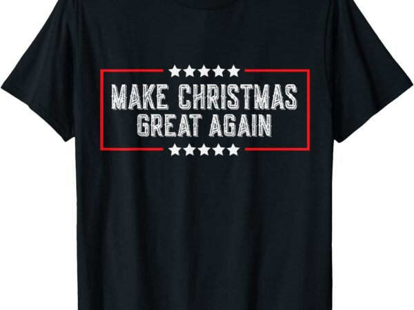 Make christmas great again t-shirt