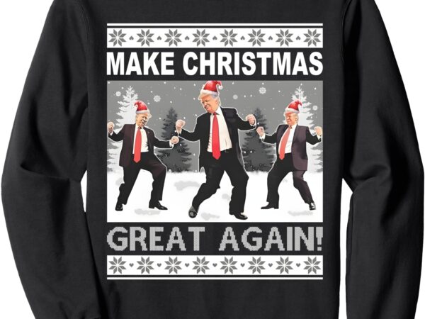 Make christmas great again trump dancing sweatshirt