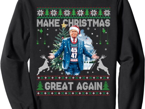 Make christmas great again ugly sweaters funny trump 47 xmas sweatshirt