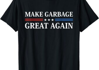 Make Garbage Great Again T-Shirt