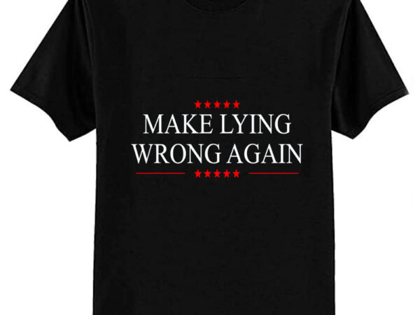 Make lying wrong again t-shirt