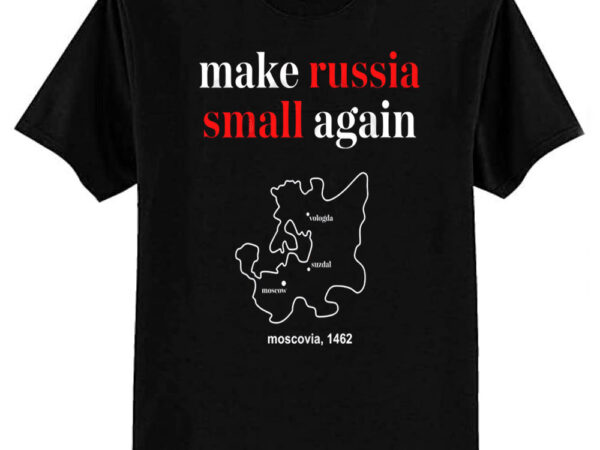 Make-russia-small-again t-shirt