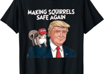 Make Squirrels Safe Again Trump 2024, Squirrels for Trump T-Shirt