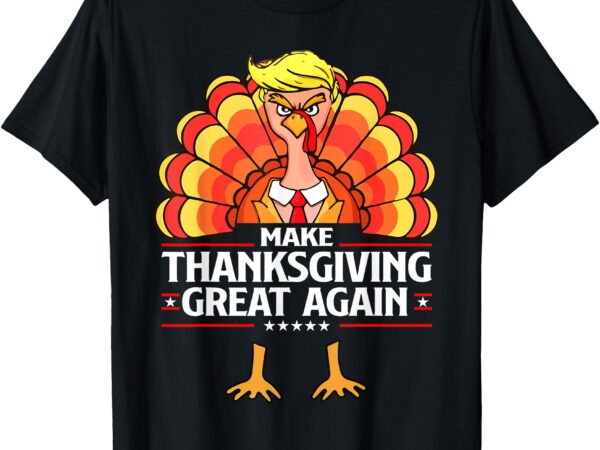 Make thanksgiving great again funny turkey day for men women t-shirt