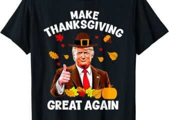 Make Thanksgiving Great Again Trump Thanksgiving T-Shirt