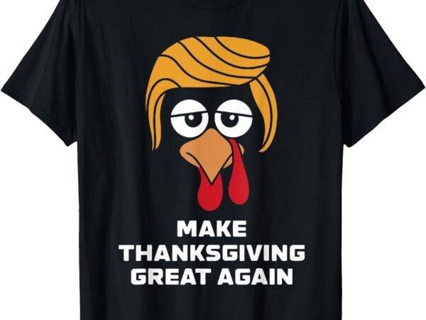 Make thanksgiving great again funny turkey face t-shirt