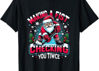 Making A Fist Checking Your Twice Xmas Santa Hockey Players T-Shirt