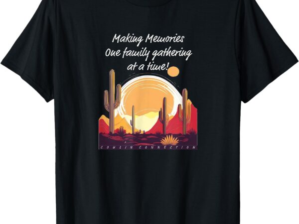 Making memories one family gathering at a time! reunion t-shirt