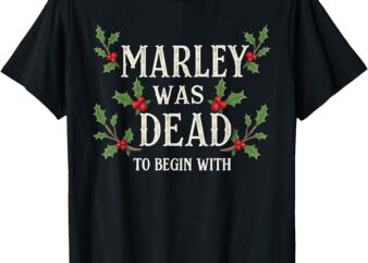 Marley Was Dead_ To Begin With Christmas Xmas T-Shirt