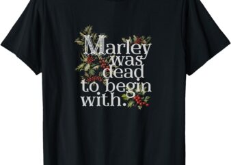 Marley Was Dead_ To Begin With Funny Novelty Christmas T-Shirt