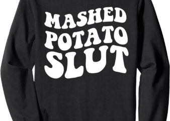 Mashed Potatoes Slut Matching Thanksgiving Friendsgiving Sweatshirt