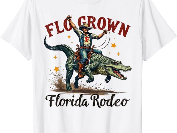 Mens womens funny flo grown florida fl alligator rodeo gift t-shirt