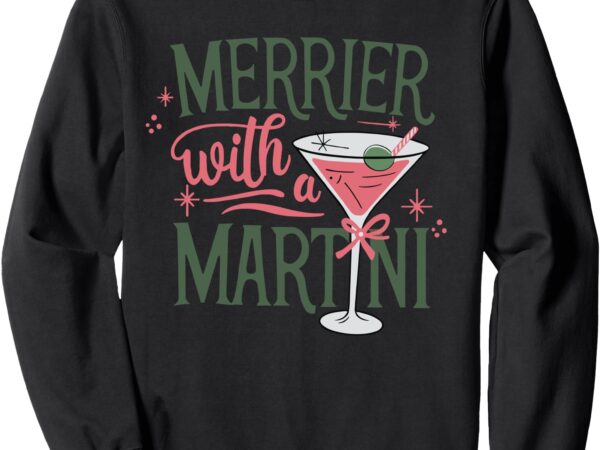 Merrier with a martini coquette christmas cocktail martini sweatshirt