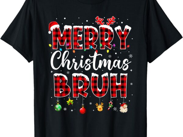 Merry christmas bruh funny christmas santa men women kids t-shirt