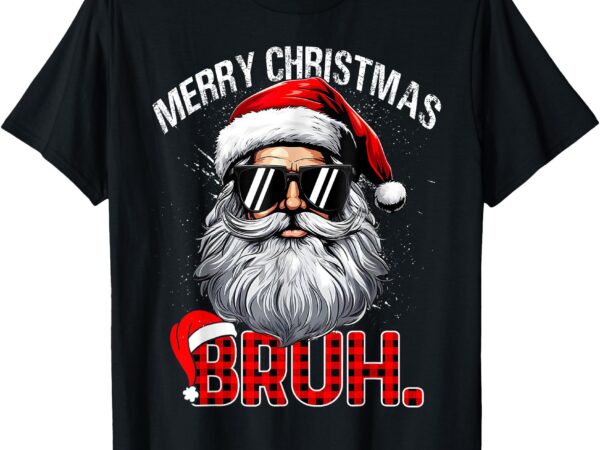 Merry christmas bruh funny santa bruh plaid xmas pajamas t-shirt