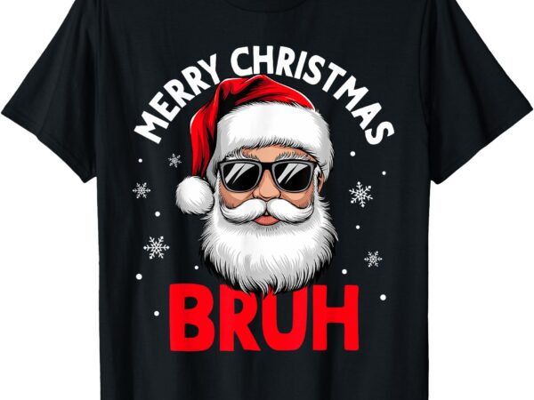 Merry christmas bruh funny santa claus retro men women kids t-shirt