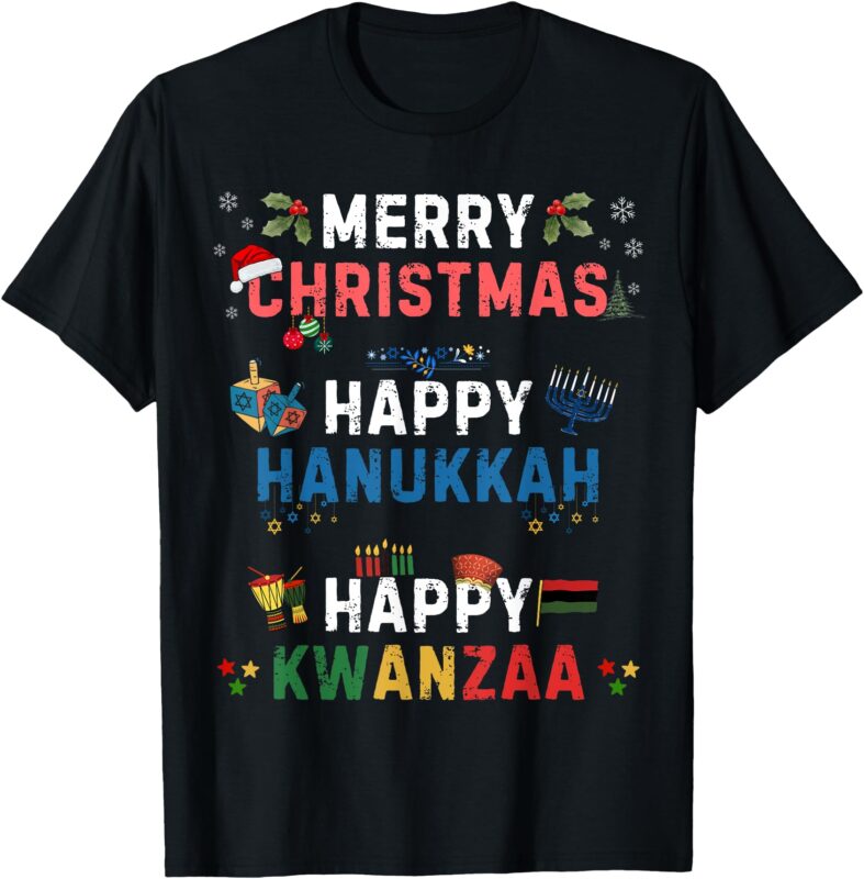 Merry Christmas Happy Hanukkah Happy Kwanzaa T-Shirt