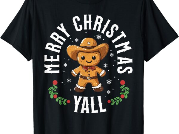 Merry christmas yall gingerbread cowboy howdy western xmas t-shirt