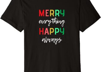 Merry Everything Happy Always Alternative Holidays Message Premium T-Shirt