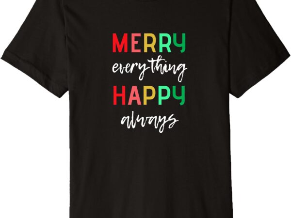 Merry everything happy always alternative holidays message premium t-shirt