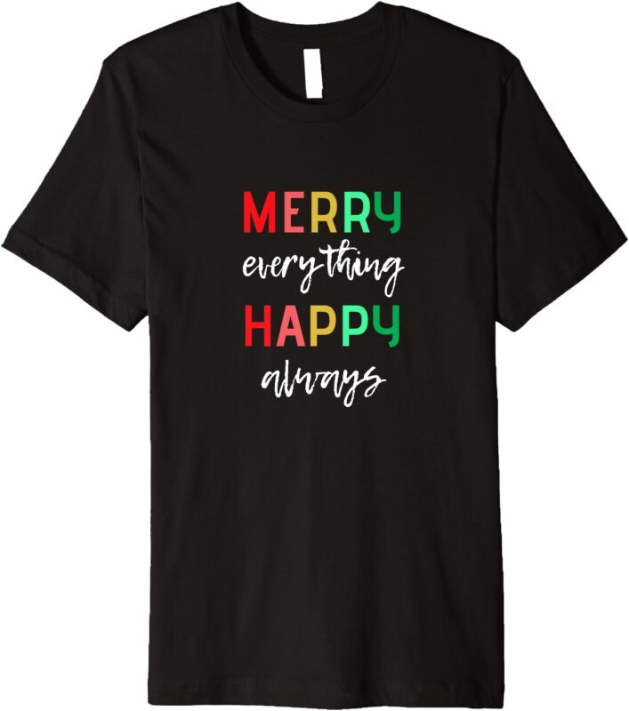 Merry Everything Happy Always Alternative Holidays Message Premium T-Shirt