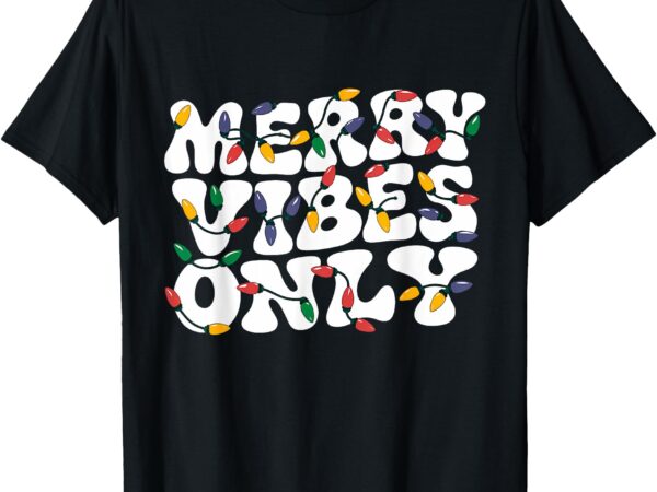 Merry vibes only christmas lights holiday retro vintage t-shirt