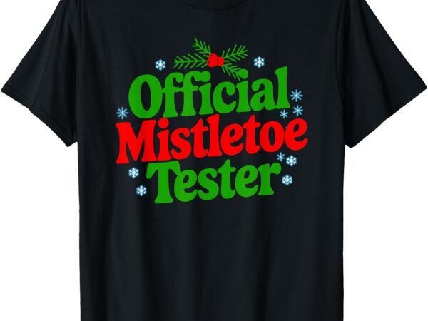 Mistletoe tester kiss funny t-shirt