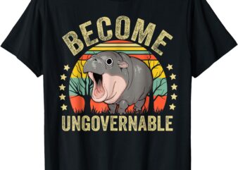 Moo-Deng Become Ungovernable Funny Baby Hippo Moo Deng Joke T-Shirt