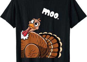 Moo Turkey Funny Thanksgiving Fake Cow Thanksgiving Farmer T-Shirt