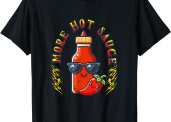 More Hot Sauce Spicy Food Lover Kawaii Funny Cool T-Shirt