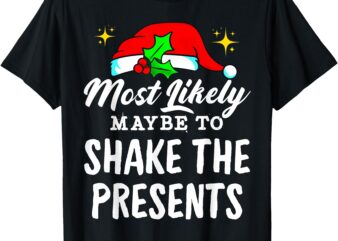 Most Likely Maybe to Shake the Presents Funny Christmas T-Shirt