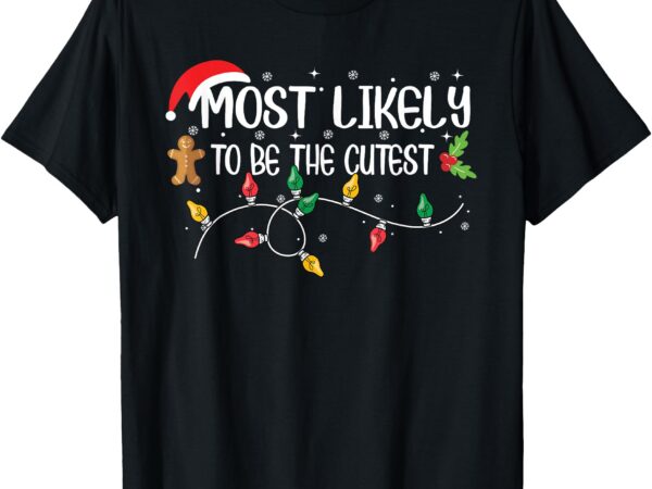 Most likely to be the cutest christmas family t-shirt