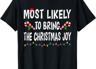 Most Likely To Bring Christmas Joy Funny Family Christmas T-Shirt