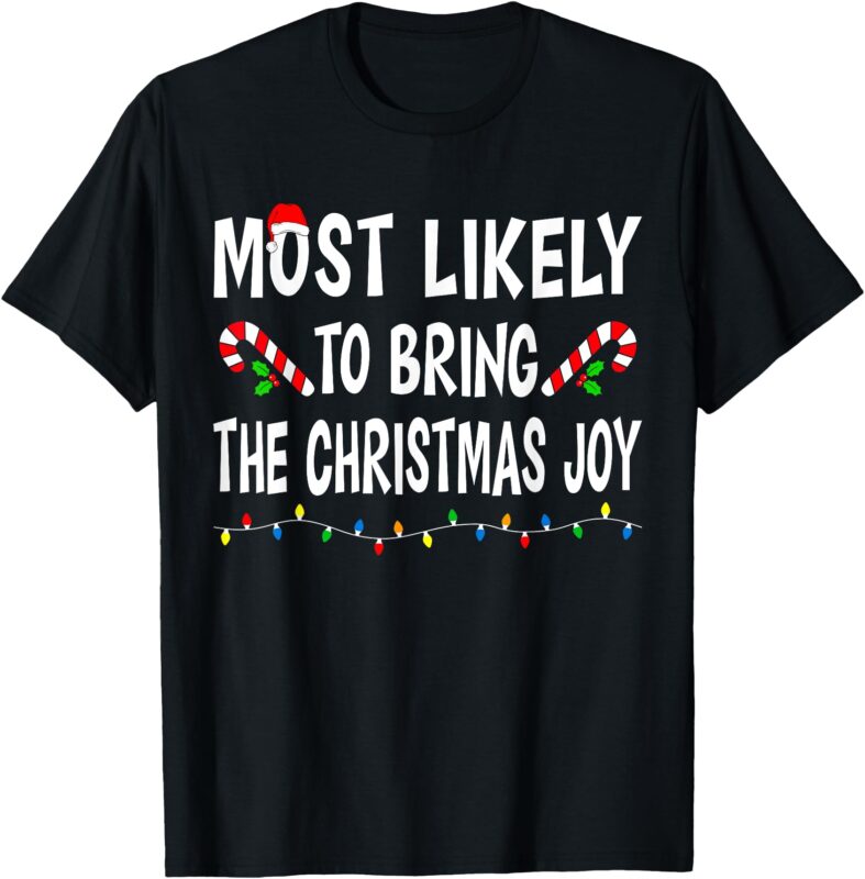 Most Likely To Bring Christmas Joy Funny Family Christmas T-Shirt