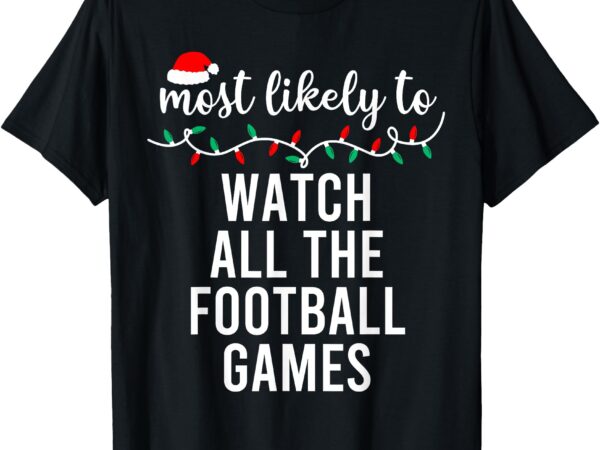 Most likely to christmas shirt matching family pajamas funny t-shirt