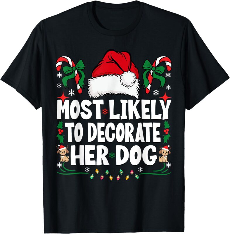 Most Likely To Decorate Her Dog Christmas Pajamas T-Shirt