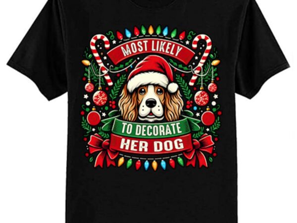 Most likely to decorate her dog christmas pajamas t-shirt ltsp