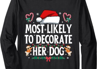 Most Likely To Decorate Her Dog Funny Christmas Pajamas Long Sleeve T-Shirt