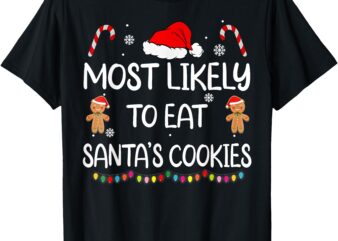 Most Likely To Eat Santas Cookies Family Christmas Matching T-Shirt