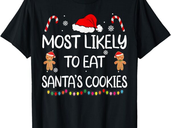 Most likely to eat santas cookies family christmas matching t-shirt