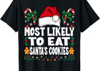 Most Likely To Eat Santa’s Cookies Family Christmas T-Shirt