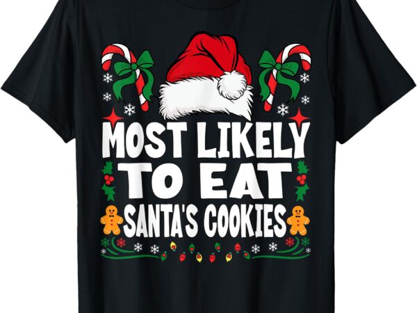 Most likely to eat santa’s cookies family christmas t-shirt