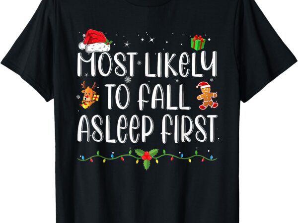 Most likely to fall asleep first funny xmas family t-shirt